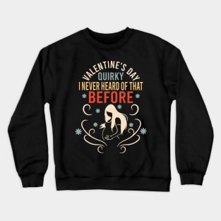 Sarcastic Anti Valentines Day Quirky I Never Heard Of That Before Crewneck Sweatshirt